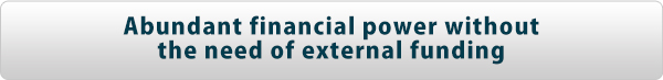 Abundant financial power without the need of external funding